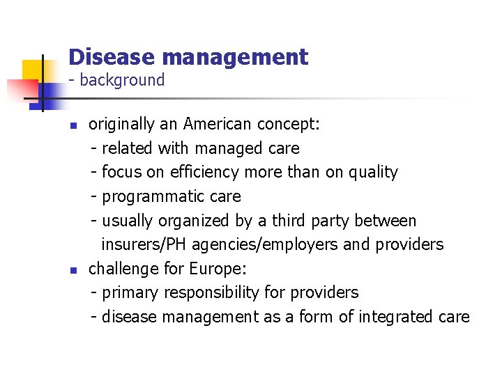 Disease management - background n n originally an American concept: - related with managed