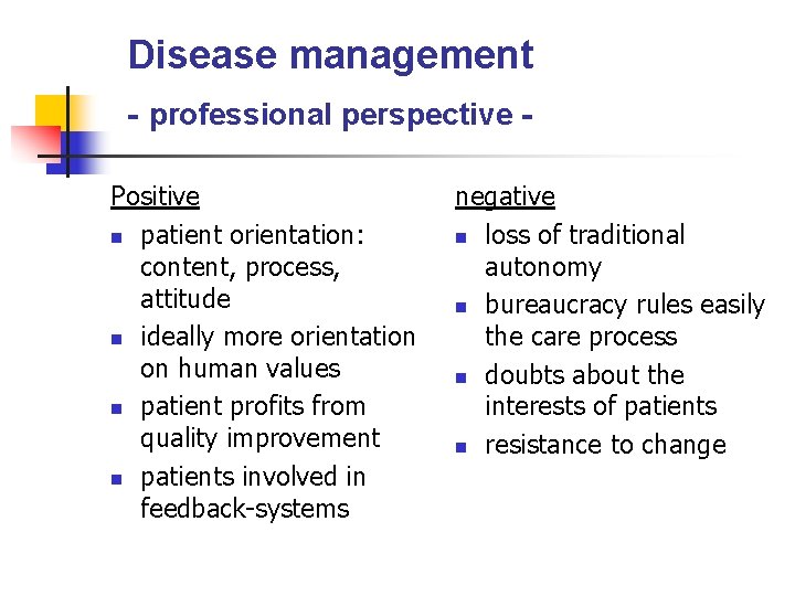 Disease management - professional perspective Positive n patient orientation: content, process, attitude n ideally