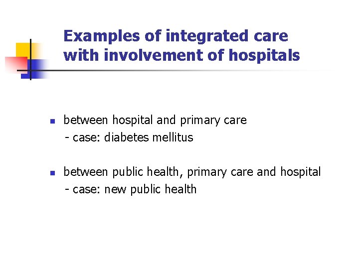 Examples of integrated care with involvement of hospitals n n between hospital and primary