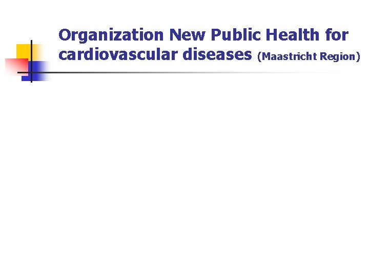 Organization New Public Health for cardiovascular diseases (Maastricht Region) 