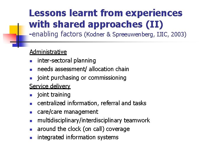 Lessons learnt from experiences with shared approaches (II) -enabling factors (Kodner & Spreeuwenberg, IJIC,