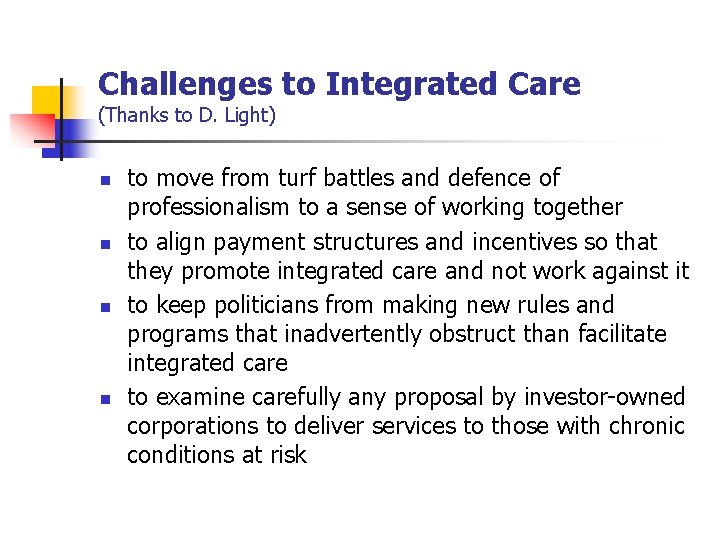 Challenges to Integrated Care (Thanks to D. Light) n n to move from turf