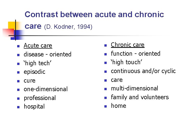 Contrast between acute and chronic care (D. Kodner, 1994) n n n n Acute