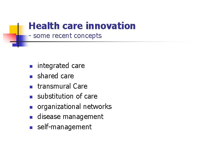 Health care innovation - some recent concepts n n n n integrated care shared