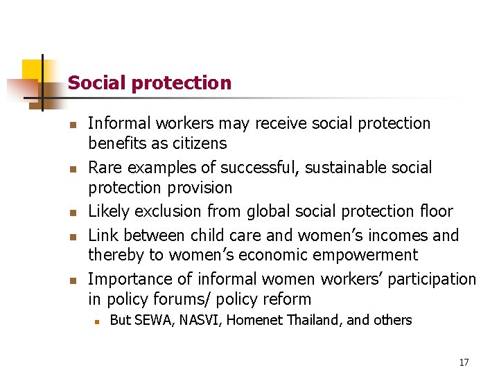 Social protection n n Informal workers may receive social protection benefits as citizens Rare