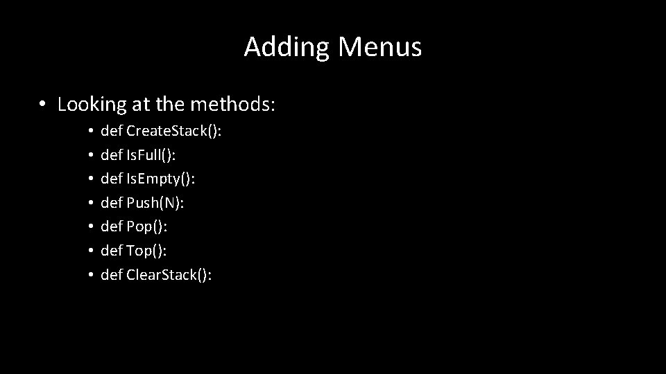 Adding Menus • Looking at the methods: • • def Create. Stack(): def Is.