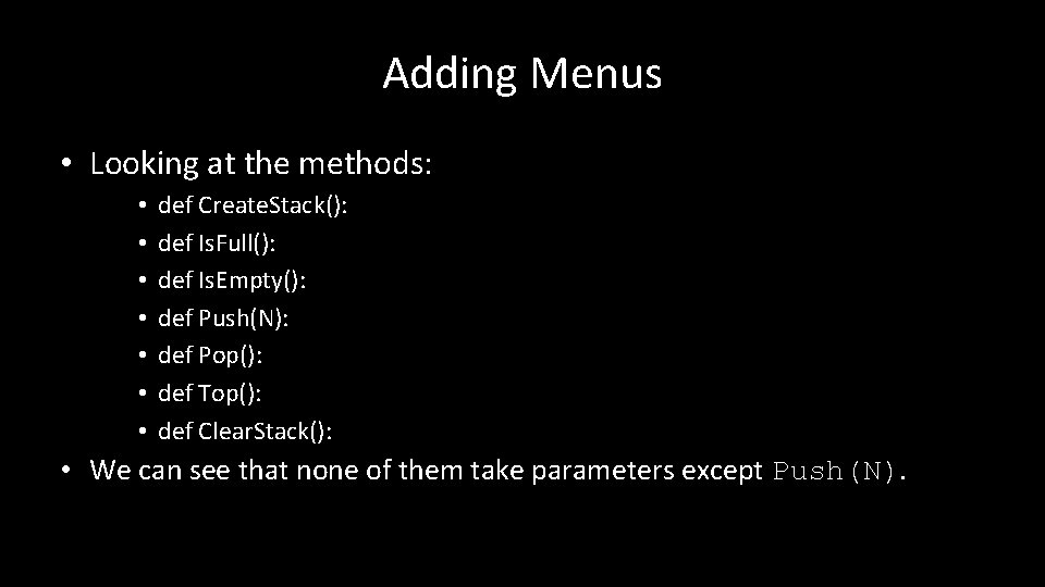 Adding Menus • Looking at the methods: • • def Create. Stack(): def Is.