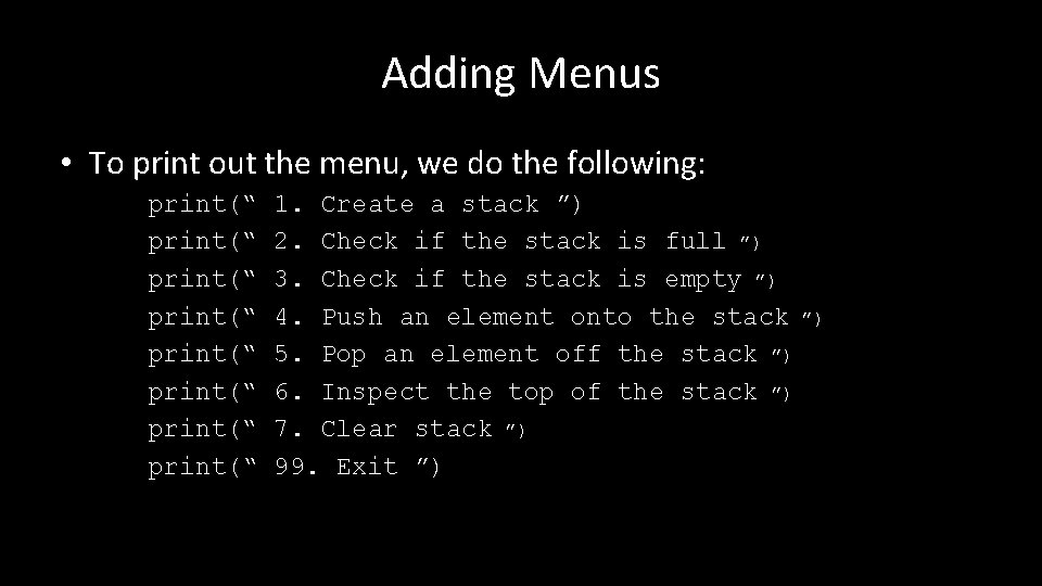 Adding Menus • To print out the menu, we do the following: print(“ print(“