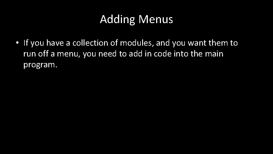 Adding Menus • If you have a collection of modules, and you want them