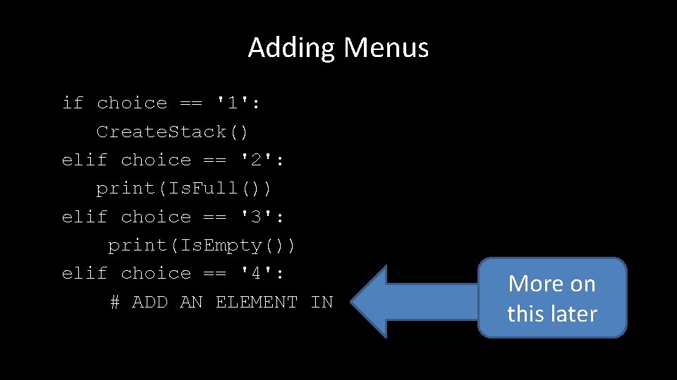 Adding Menus if choice == '1': Create. Stack() elif choice == '2': print(Is. Full())