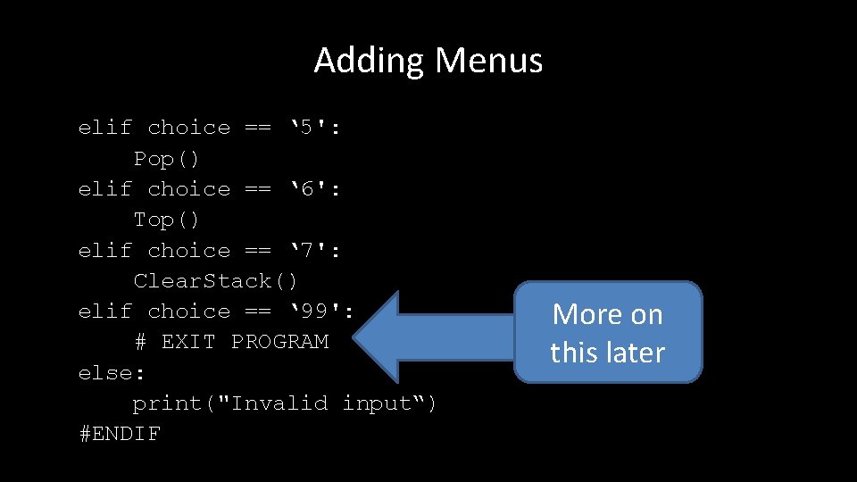 Adding Menus elif choice == ‘ 5': Pop() elif choice == ‘ 6': Top()