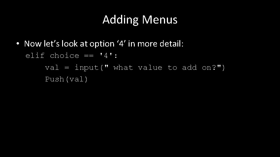 Adding Menus • Now let’s look at option ‘ 4’ in more detail: elif