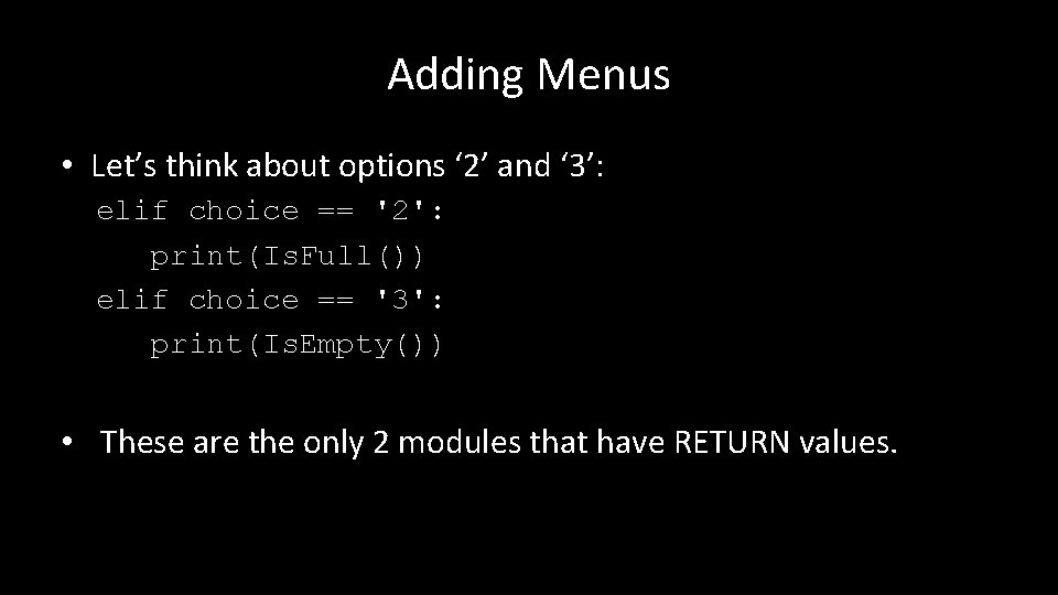 Adding Menus • Let’s think about options ‘ 2’ and ‘ 3’: elif choice