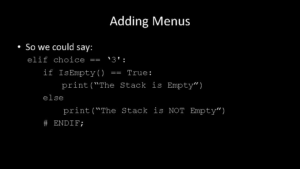 Adding Menus • So we could say: elif choice == ‘ 3': if Is.