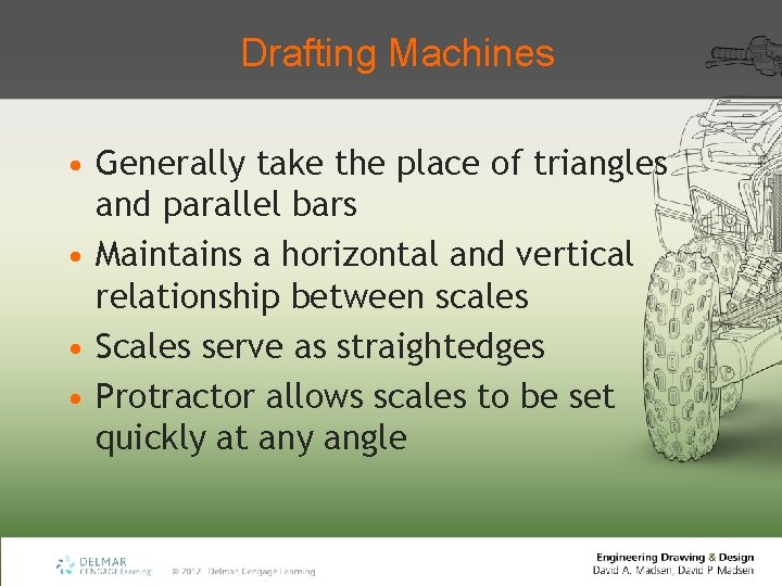 Drafting Machines • Generally take the place of triangles and parallel bars • Maintains
