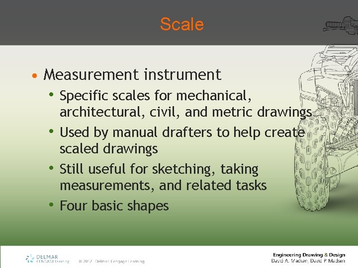 Scale • Measurement instrument • Specific scales for mechanical, • • • architectural, civil,