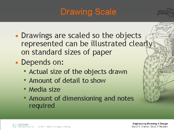 Drawing Scale • Drawings are scaled so the objects represented can be illustrated clearly