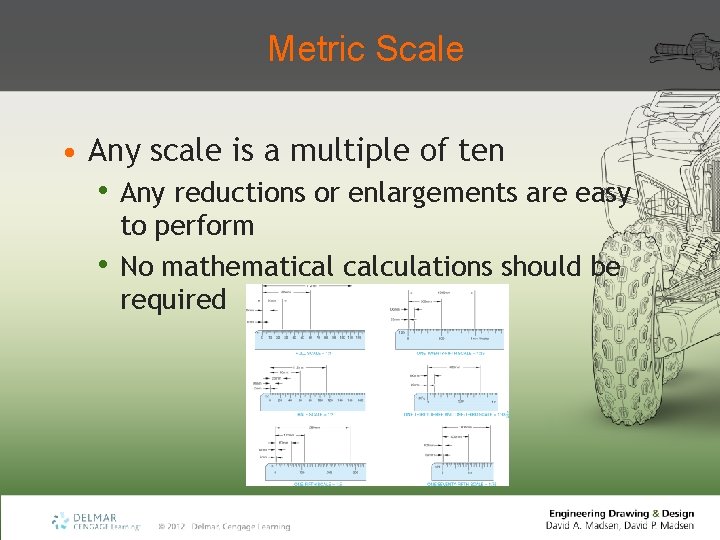 Metric Scale • Any scale is a multiple of ten • Any reductions or