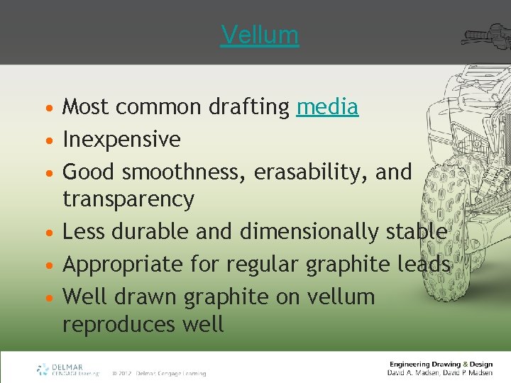 Vellum • Most common drafting media • Inexpensive • Good smoothness, erasability, and transparency