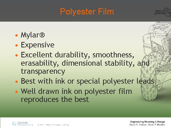 Polyester Film • Mylar® • Expensive • Excellent durability, smoothness, erasability, dimensional stability, and