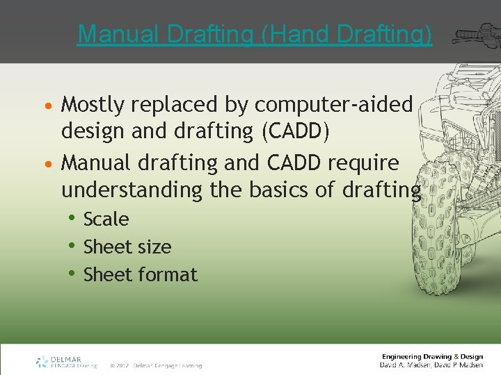 Manual Drafting (Hand Drafting) • Mostly replaced by computer-aided design and drafting (CADD) •