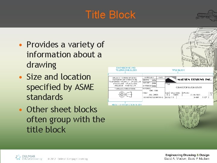 Title Block • Provides a variety of information about a drawing • Size and