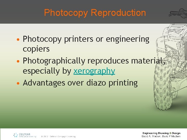 Photocopy Reproduction • Photocopy printers or engineering copiers • Photographically reproduces material, especially by