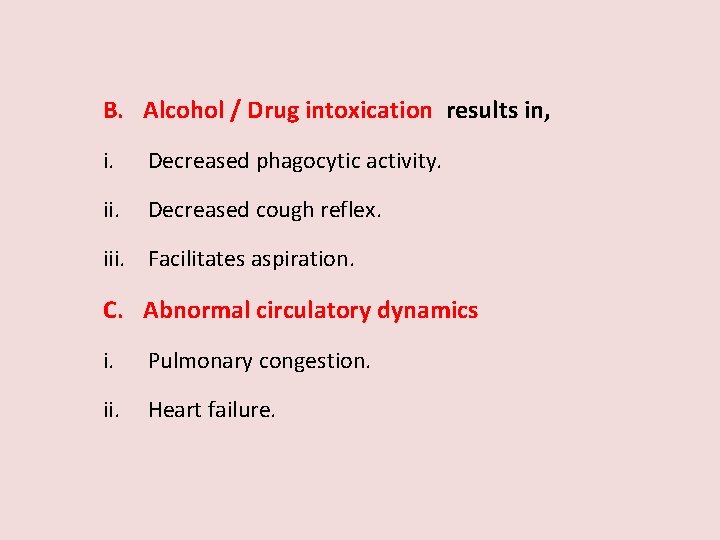 B. Alcohol / Drug intoxication results in, i. Decreased phagocytic activity. ii. Decreased cough