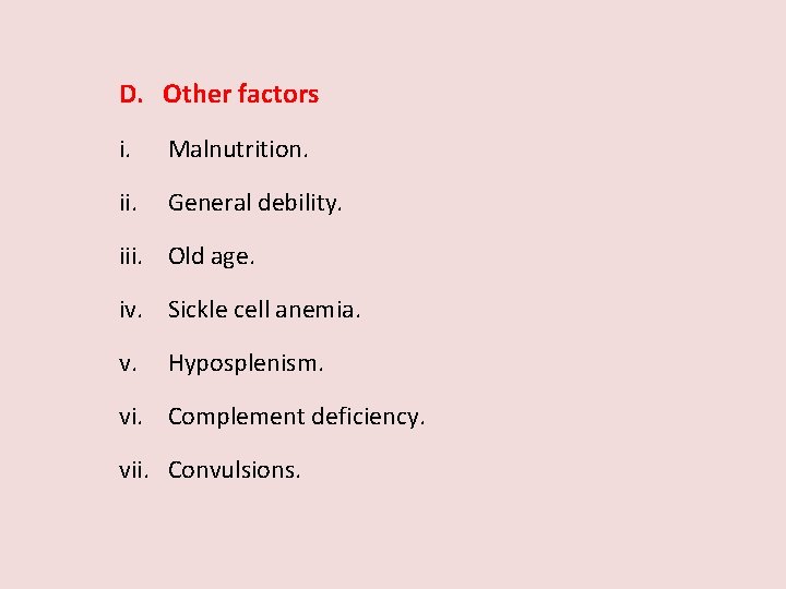D. Other factors i. Malnutrition. ii. General debility. iii. Old age. iv. Sickle cell