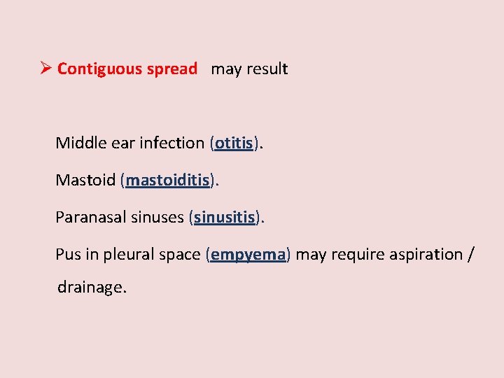 Ø Contiguous spread may result Middle ear infection (otitis). Mastoid (mastoiditis). Paranasal sinuses (sinusitis).