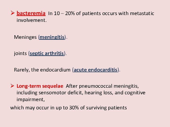 Ø bacteremia In 10 – 20% of patients occurs with metastatic involvement. Meninges (meningitis).