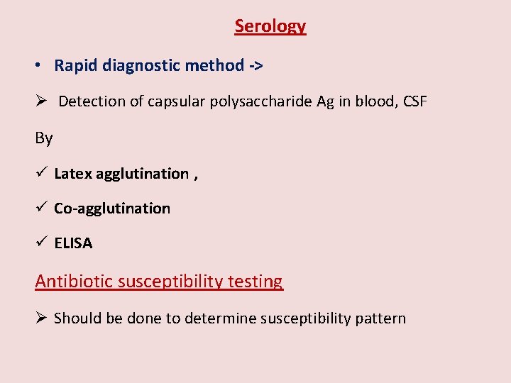  Serology • Rapid diagnostic method -> Ø Detection of capsular polysaccharide Ag in