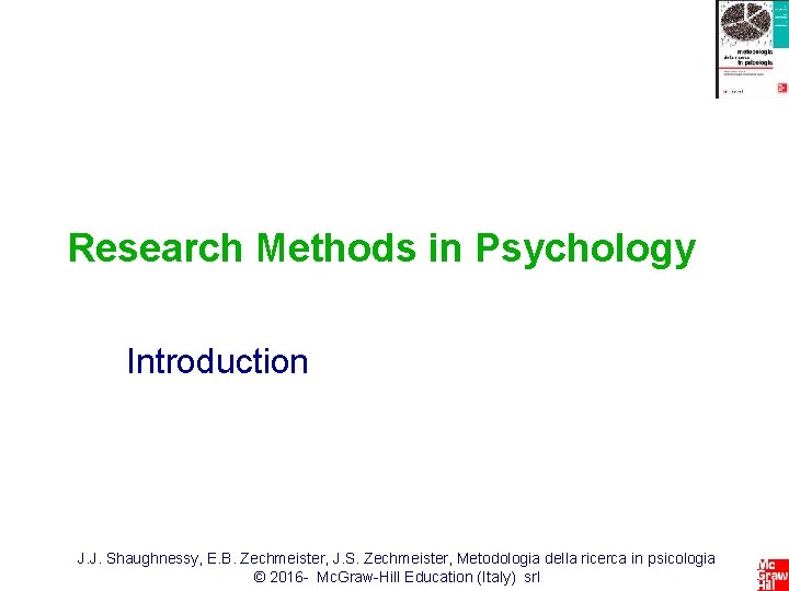 Research Methods in Psychology Introduction J. J. Shaughnessy, E. B. Zechmeister, J. S. Zechmeister,