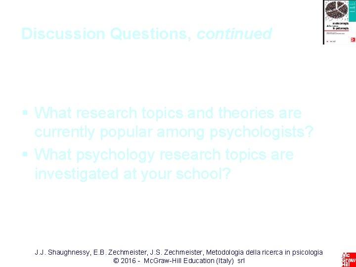 Discussion Questions, continued § What research topics and theories are currently popular among psychologists?