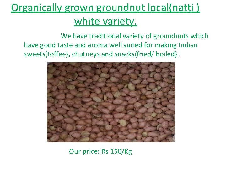 Organically grown groundnut local(natti ) white variety. We have traditional variety of groundnuts which Organically grown groundnut local(natti ) white variety. We have traditional variety of groundnuts which