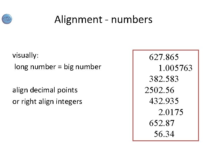 Alignment - numbers visually: long number = big number align decimal points or right
