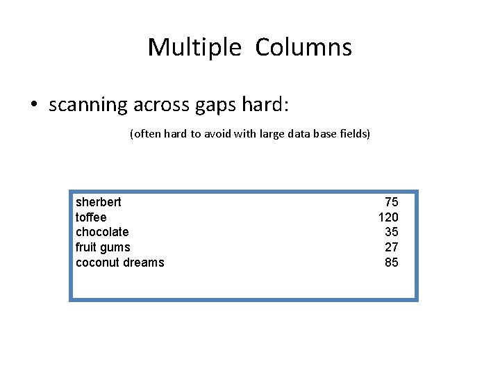 Multiple Columns • scanning across gaps hard: (often hard to avoid with large data