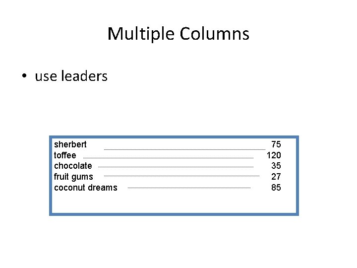 Multiple Columns • use leaders sherbert toffee chocolate fruit gums coconut dreams 75 120
