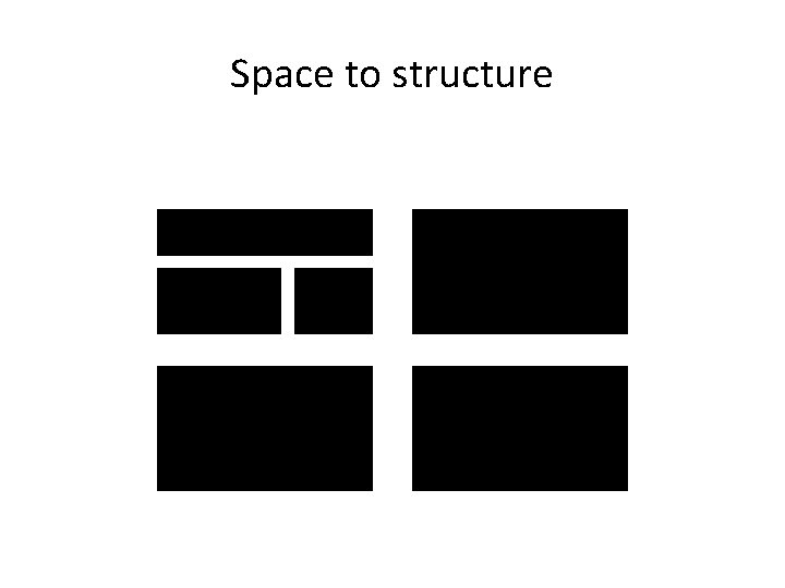Space to structure 