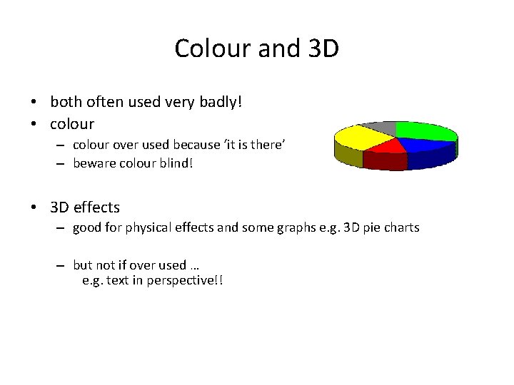 Colour and 3 D • both often used very badly! • colour – colour