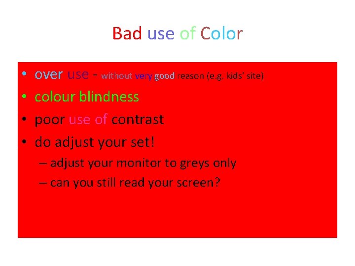 Bad use of Color • • over use - without very good reason (e.
