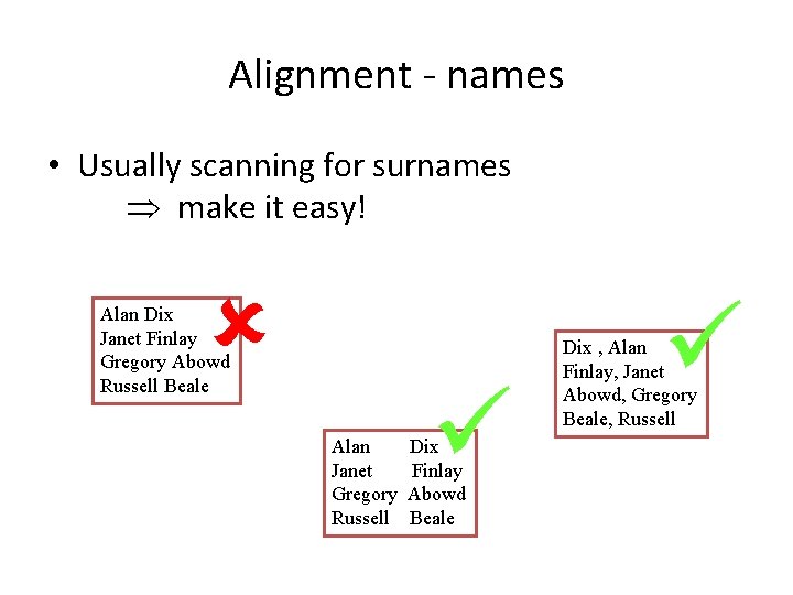 Alignment - names • Usually scanning for surnames make it easy! Alan Dix Janet