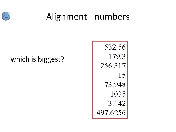 Alignment - numbers which is biggest? 532. 56 179. 3 256. 317 15 73.