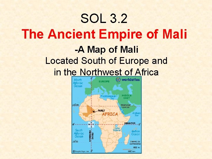 SOL 3. 2 The Ancient Empire of Mali -A Map of Mali Located South