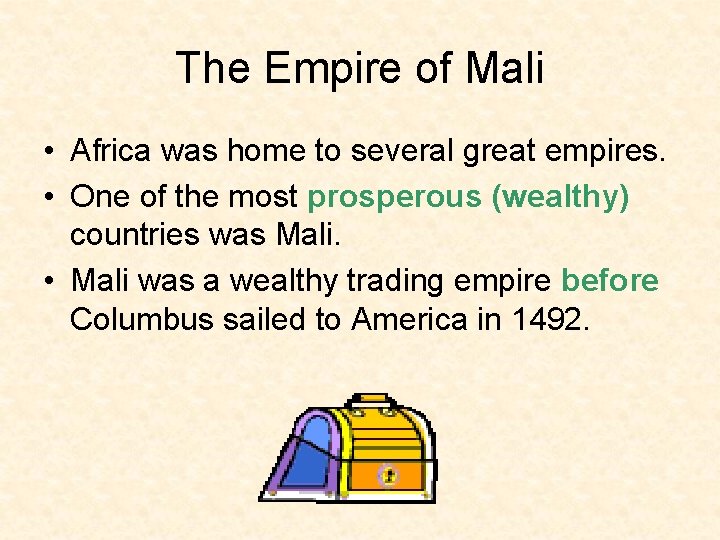 The Empire of Mali • Africa was home to several great empires. • One