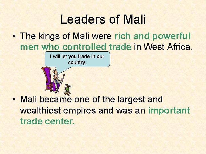 Leaders of Mali • The kings of Mali were rich and powerful men who