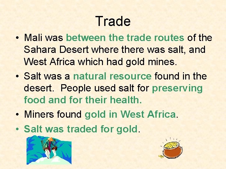 Trade • Mali was between the trade routes of the Sahara Desert where there