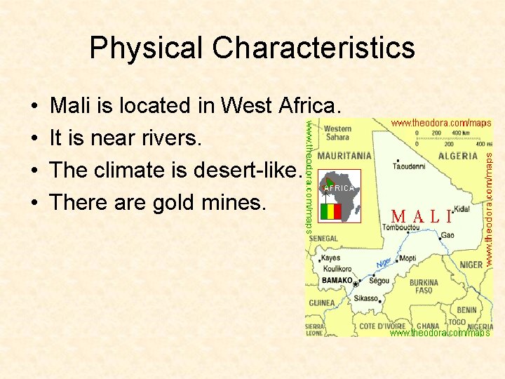 Physical Characteristics • • Mali is located in West Africa. It is near rivers.