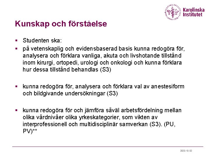 Kunskap och förståelse § Studenten ska: § på vetenskaplig och evidensbaserad basis kunna redogöra