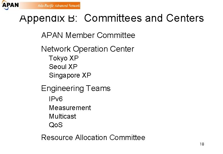 Appendix B: Committees and Centers APAN Member Committee Network Operation Center Tokyo XP Seoul